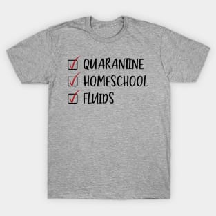 Quarantine Homeschool Fluids T-Shirt